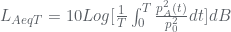 L_{AeqT}=10Log[\frac{1}{T}\int_{0}^{T}\frac{p_{A}^{2}(t)}{p_{0}^{2}}dt]dB