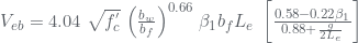 {V_{eb}} = 4.04\;\sqrt {f_c^'}} \;{\left( {\frac{{{b_w}}}{{{b_f}}}} \right)^{0.66}}\;{\beta _1}{b_f}{L_e}\;\left[ {\frac{{0.58 - 0.22{\beta _1}}}{{0.88 + \frac{g}{{2{L_e}}}}}} \right]