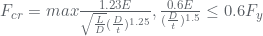 F_{cr}=max{\frac{1.23E}{\sqrt{\frac{L}{D}}(\frac{D}{t})^{1.25}} , \frac{0.6E}{(\frac{D}{t})^{1.5}}}\leq 0.6F_{y}