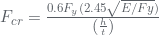 F_{cr}=\frac{0.6F_{y}(2.45\sqrt{E/Fy})}{\left (\frac{h}{t} \right )}